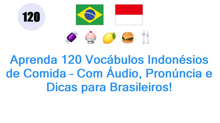 Aprenda 120 Vocábulos Indonésios de Comida – Com Áudio, Pronúncia e Dicas para Brasileiros!